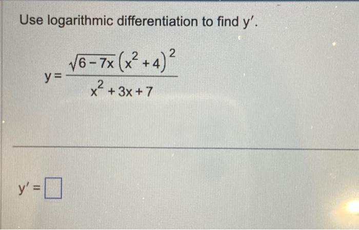 Use logarithmic differentiation to find \( y^{\prime} \). \[ y=\frac{\sqrt{6-7 x}\left(x^{2}+4\right)^{2}}{x^{2}+3 x+7} \] \[