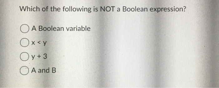 Solved Which of the following is NOT a Boolean expression? A | Chegg.com