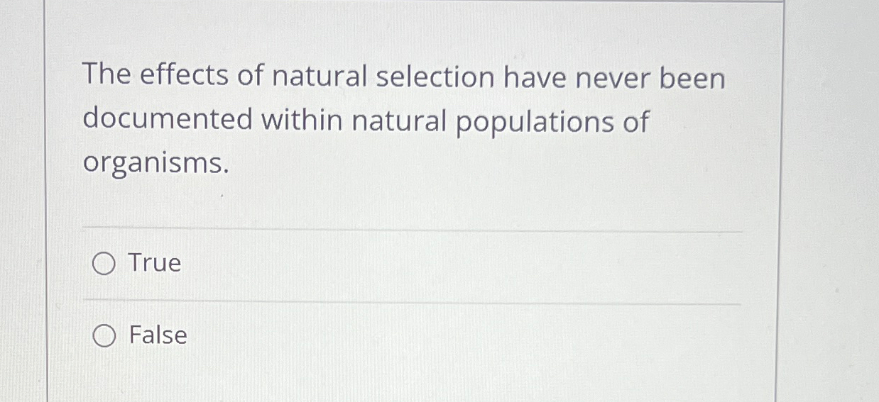Solved The effects of natural selection have never been | Chegg.com