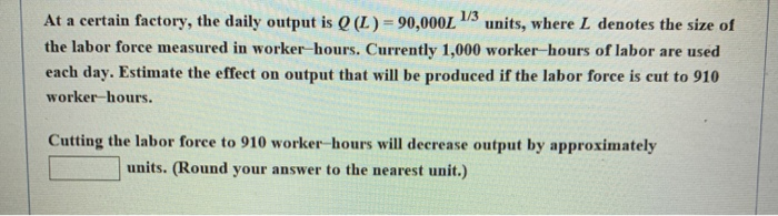 Solved At a certain factory, the daily output is Q (L) = | Chegg.com