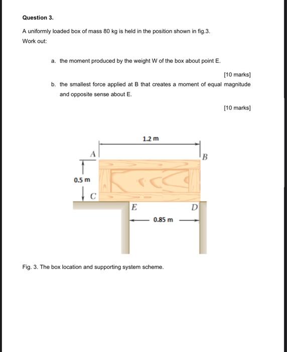 Solved Question 3. A uniformly loaded box of mass 80 kg is | Chegg.com