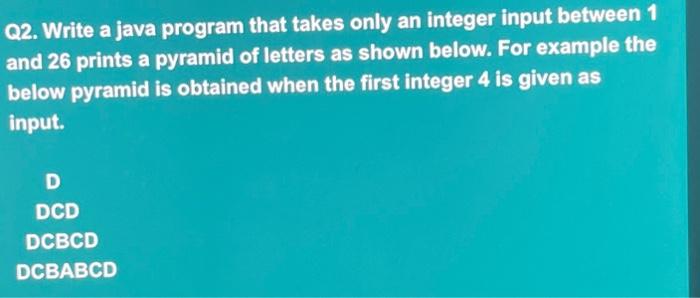 Solved Q2. Write a java program that takes only an integer | Chegg.com