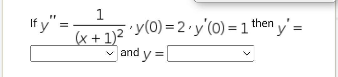 If \( y^{\prime \prime}=\frac{1}{(x+1)^{2}}, y(0)=2 \cdot y^{\prime}(0)=1^{\text {then }} y^{\prime}= \)