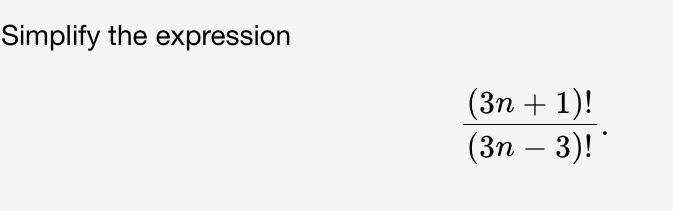Solved Simplify the expression (3n−3)!(3n+1)! | Chegg.com