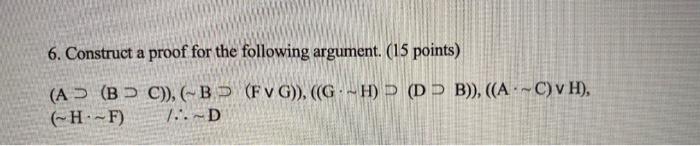 Solved 6. Construct a proof for the following argument. (15 | Chegg.com