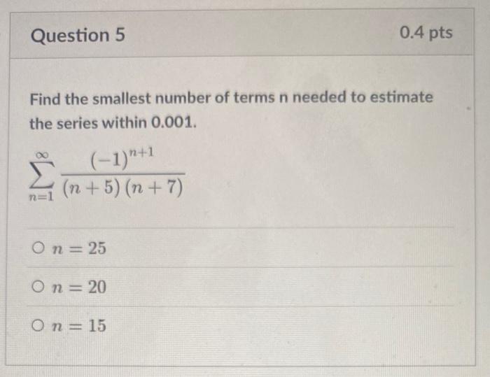 Solved Question 5 0.4 pts Find the smallest number of terms | Chegg.com