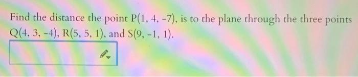 Solved Find the distance the point P(1, 4, -7), is to the | Chegg.com