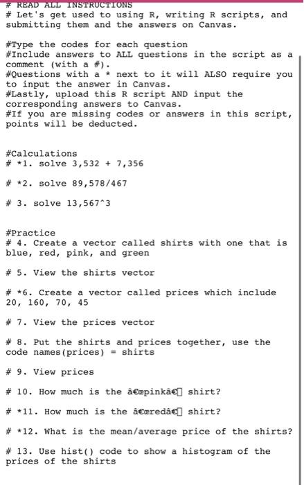 # Lets get used to using \( R \), writing \( R \) scripts, and submitting them and the answers on Canvas.
#Type the codes fo