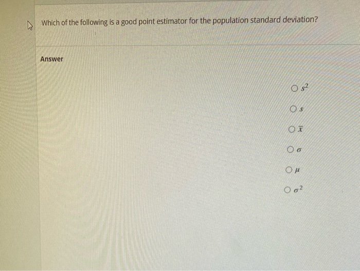 Solved Which of the following is a good point estimator for