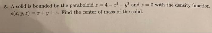 Solved 5. A solid is bounded by the paraboloid z = 4-² - y² | Chegg.com
