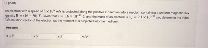 Solved (1 point) An electron with a speed of 8 x 10 m/s is | Chegg.com