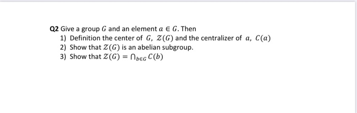 Solved Q2 Give A Group G And An Element A E G Then 1 De Chegg Com