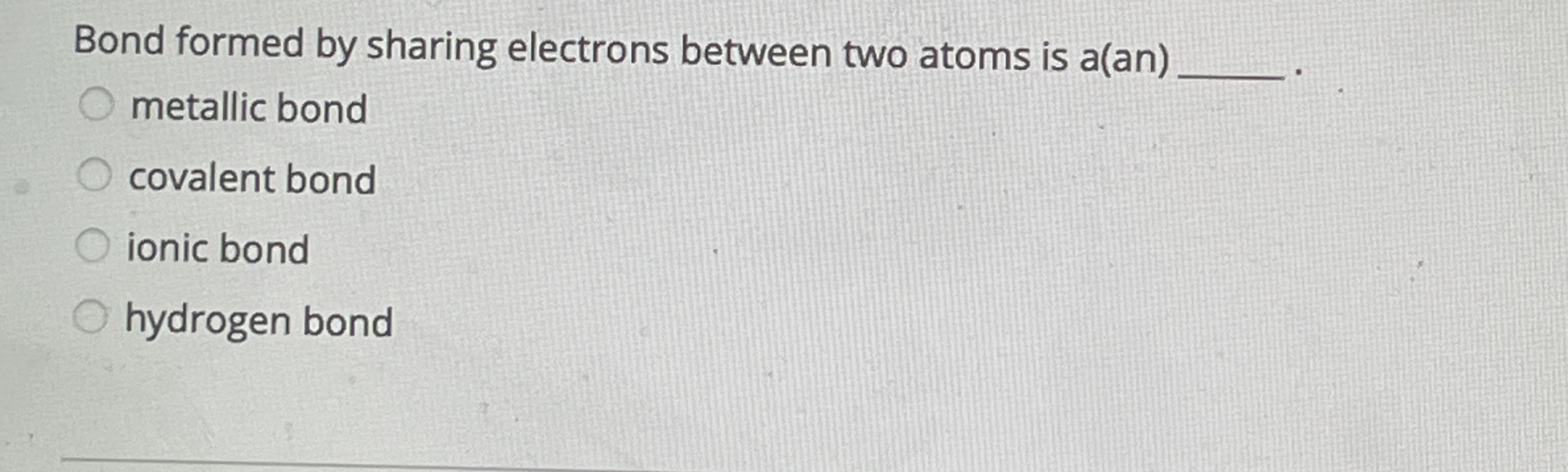 Solved Bond formed by sharing electrons between two atoms is | Chegg.com