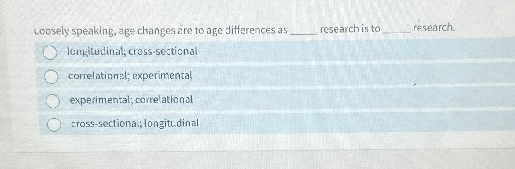 Solved Loosely speaking, age changes are to age differences | Chegg.com