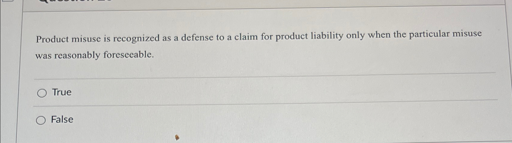 Solved Product misuse is recognized as a defense to a claim | Chegg.com