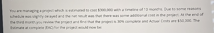 Solved You are managing a project which is estimated to cost | Chegg.com