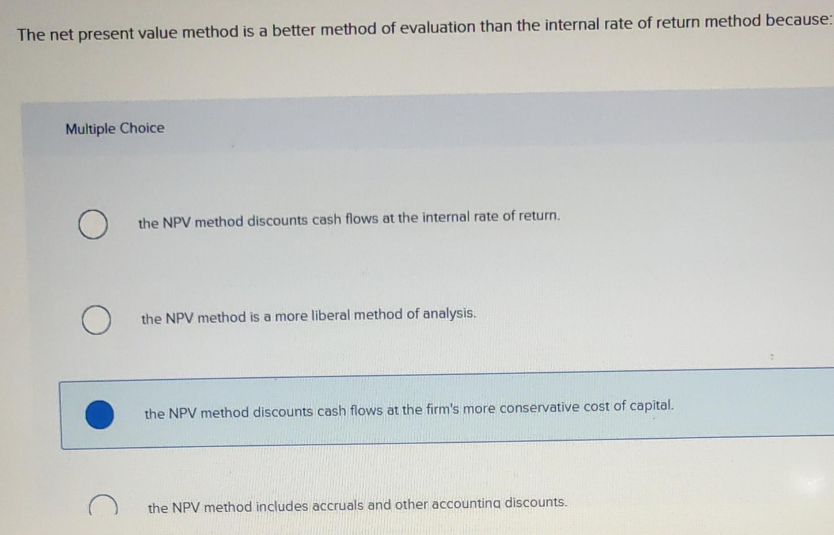 Solved The net present value method is a better method of | Chegg.com