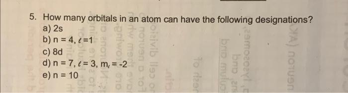 Solved 5. How many orbitals in an atom can have the | Chegg.com