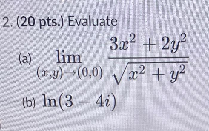Solved 2 20 Pts Evaluate A Lim X Y → 0 0 X2 Y23x2 2y2