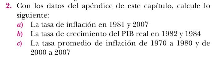 2. Con los datos del apéndice de este capítulo, calcule lo siguiente: a) La tasa de inflación en 1981 y 2007 b) La tasa de cr