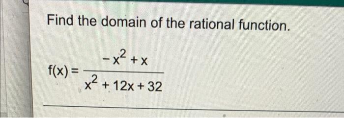 Solved Find the domain of the rational function. - x2 + x | Chegg.com