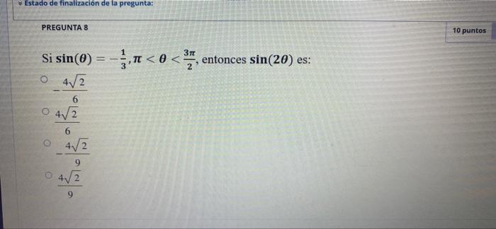 Estado de finalización de la pregunta: PREGUNTAS 10 puntos 31 Ꮎ < Si sin(0) = n < 0 < 3, entonces sin(20) es: -5,o ) o 4V 2 4