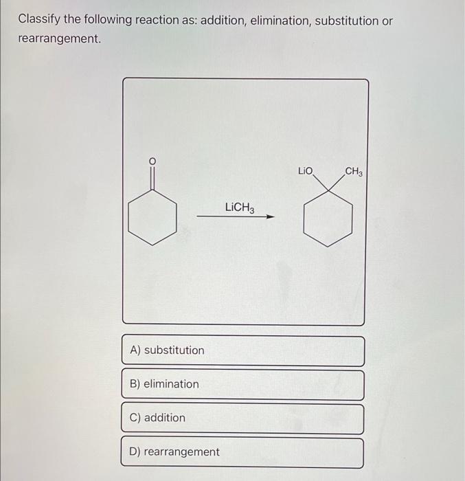 Solved Classify the following reaction as: addition, | Chegg.com