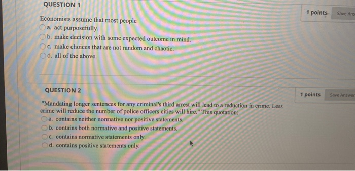 Solved 1 points Save Ans QUESTION 1 Economists assume that | Chegg.com