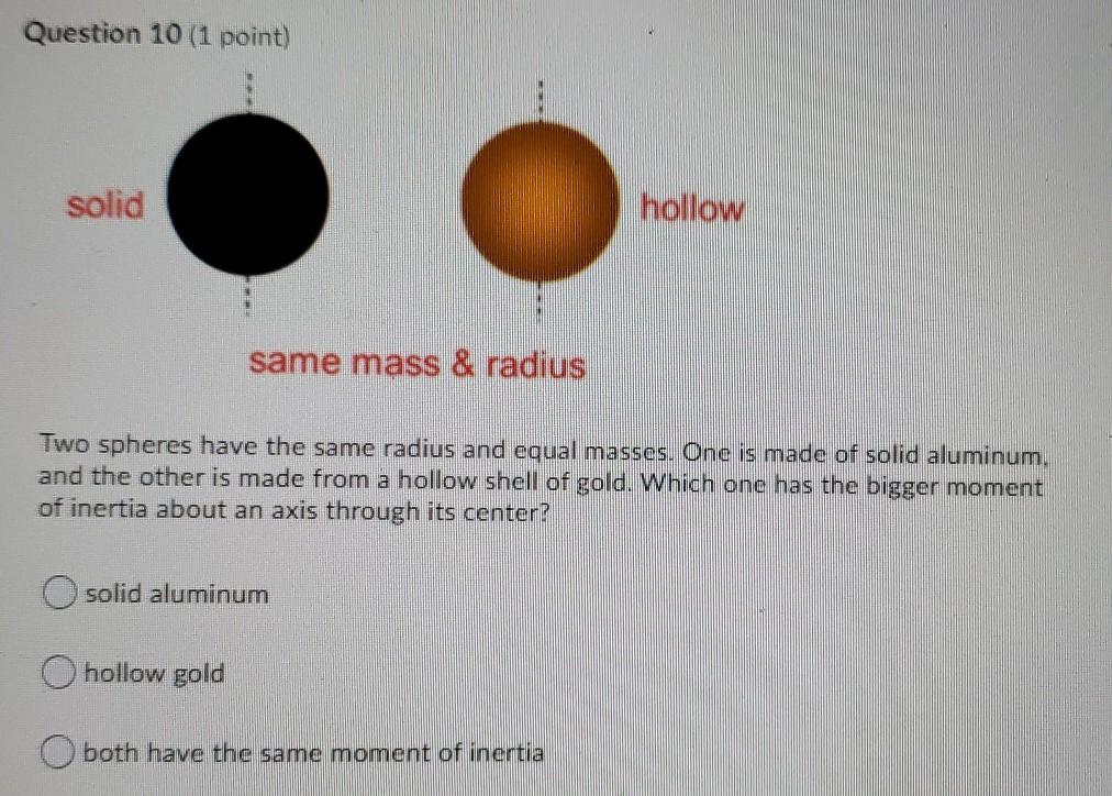 Solved Question 10 (1 point) solid hollow same mass & radius