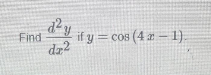 Find \( \frac{d^{2} y}{d x^{2}} \) if \( y=\cos (4 x-1) \)