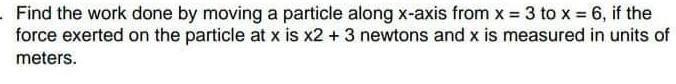 Solved Find the work done by moving a particle along x-axis | Chegg.com