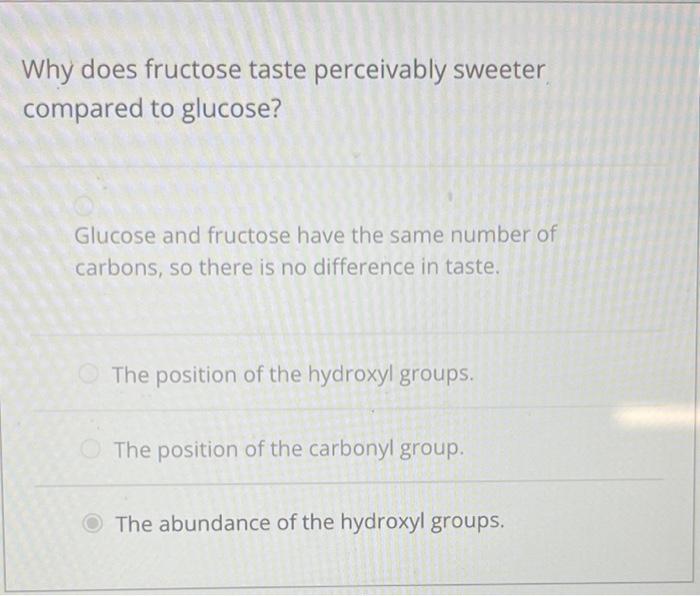 Solved Why does fructose taste perceivably sweeter compared | Chegg.com