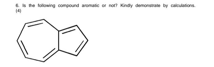 Solved 6. Is the following compound aromatic or not? Kindly | Chegg.com