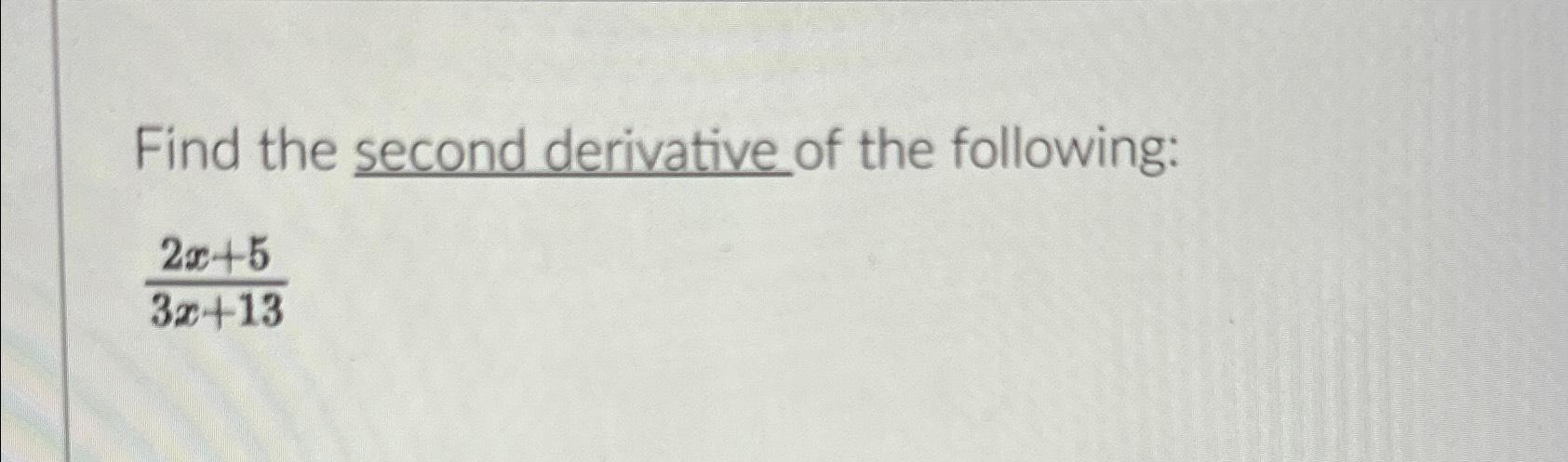 Find The Second Derivative Of The Following 2x 53x 13