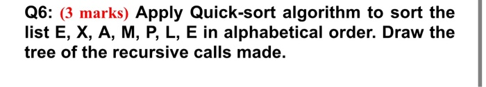 Solved Q6: (3 marks) Apply Quick-sort algorithm to sort the | Chegg.com