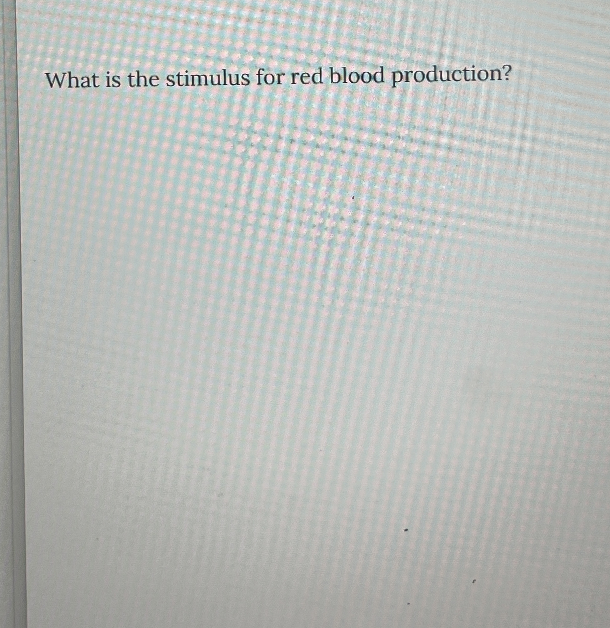 Solved What is the stimulus for red blood production? | Chegg.com