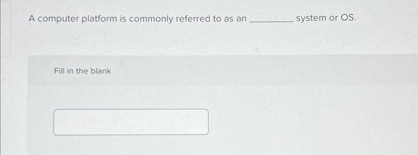 Solved A computer platform is commonly referred to as an