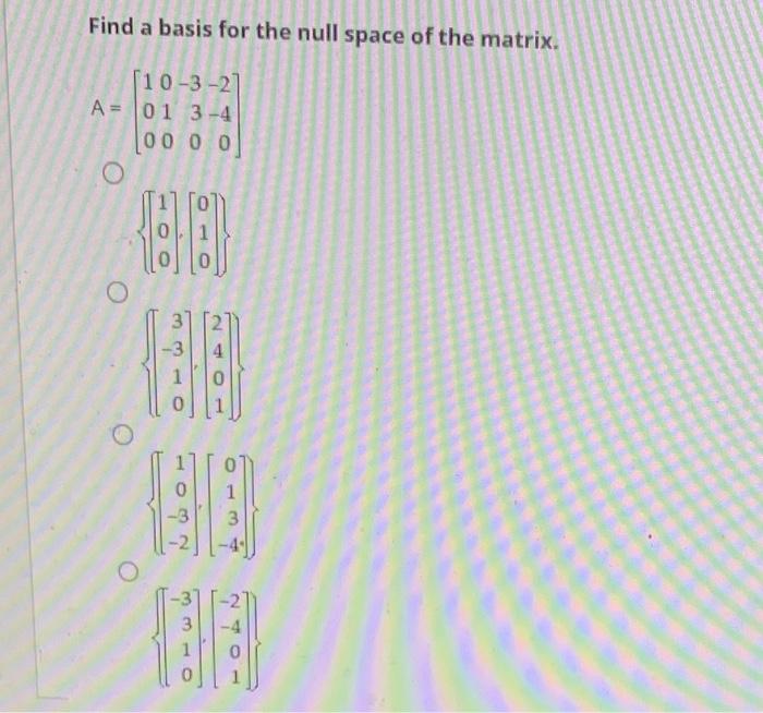 Solved Find A Basis For The Null Space Of The Matrix. | Chegg.com