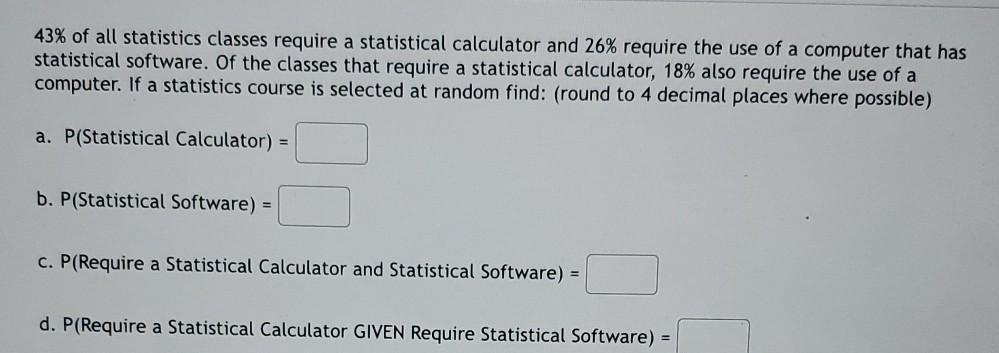 Solved 43% of all statistics classes require a statistical | Chegg.com