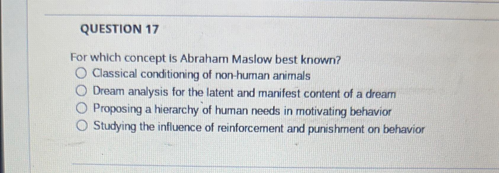 Solved QUESTION 17For which concept is Abraham Maslow best | Chegg.com