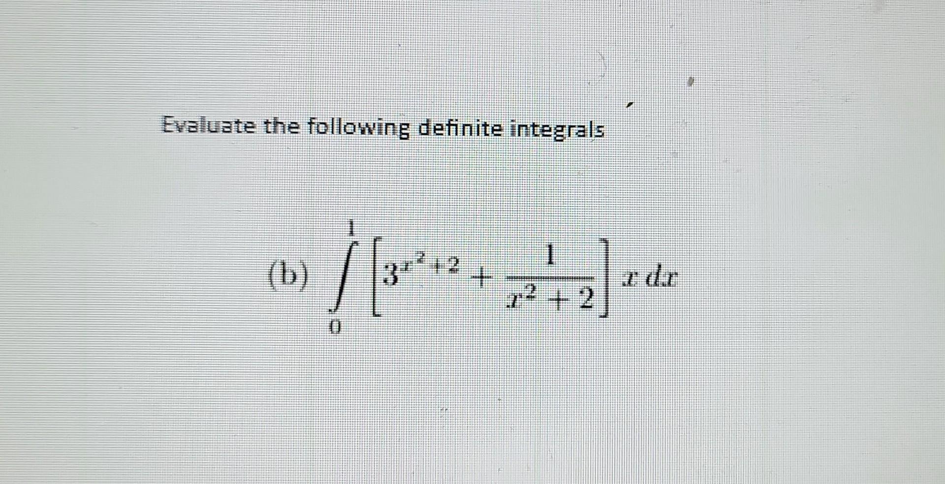 Solved Evaluate The Following Definite Integrals (b) | Chegg.com