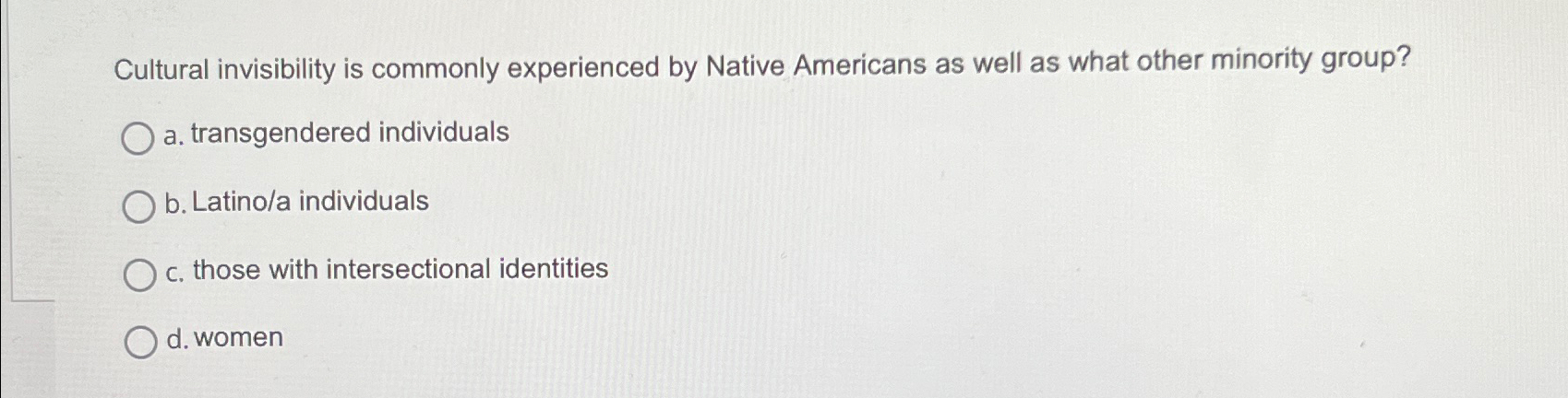 Solved Cultural invisibility is commonly experienced by | Chegg.com