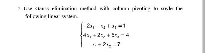 Solved 2. Use Gauss elimination method with column pivoting | Chegg.com