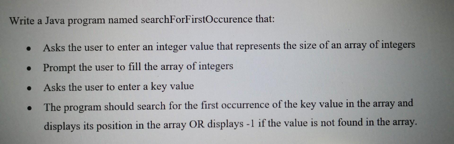 Solved Write a Java program named searchForFirstOccurence | Chegg.com