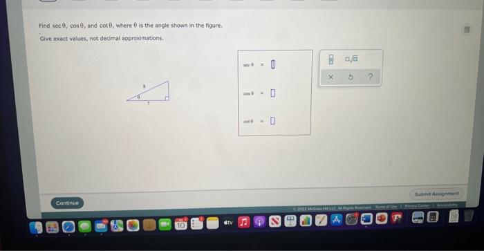 Find sec, cos8, and cot 0, where is the angle shown in the figure.
Give exact values, not decimal approximations.
Continue
10