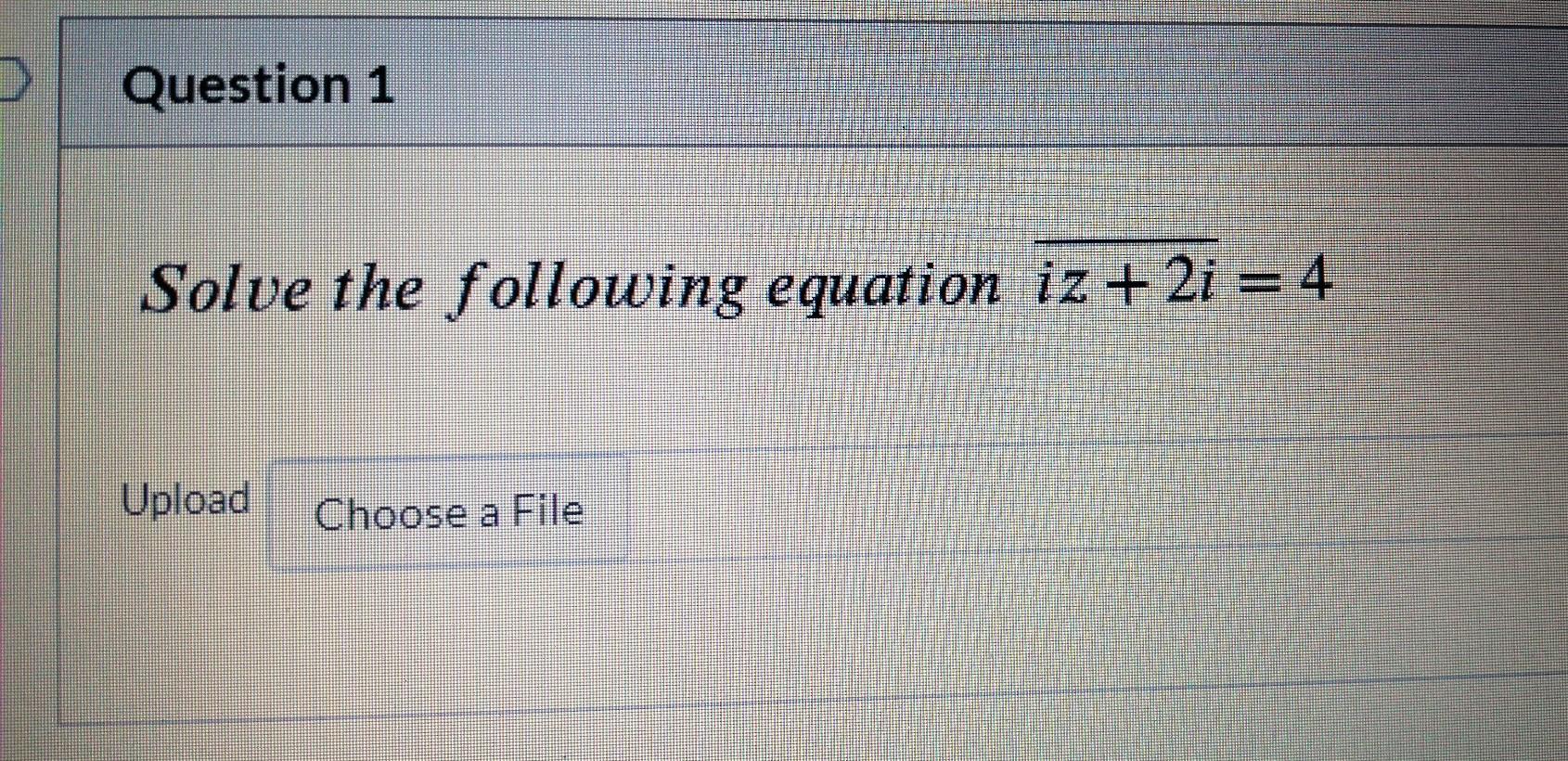 Solved Question 1 Solve the following equation iz + 2i = 4 | Chegg.com