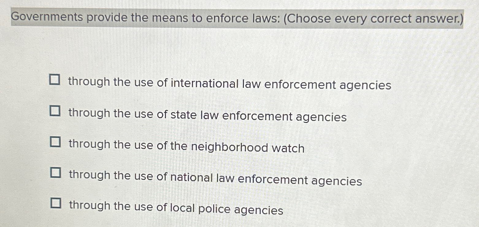 Solved Governments provide the means to enforce laws: | Chegg.com