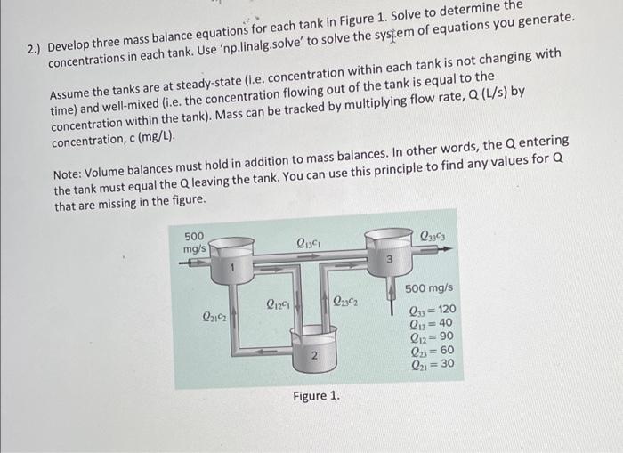 2.) Develop three mass balance equations for each tank in Figure 1 . Solve to determine the concentrations in each tank. Use 