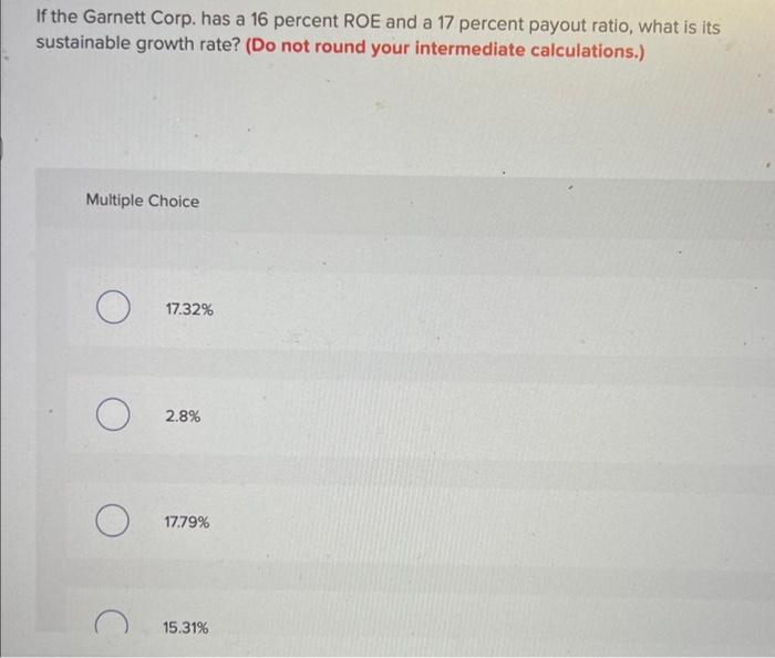 Solved If the Garnett Corp. has a 16 percent ROE and a 17 | Chegg.com
