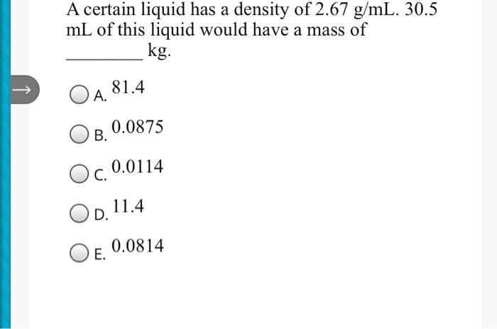 Solved A certain liquid has a density of 2.67 g/mL. 30.5 mL | Chegg.com